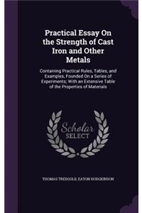 Practical Essay On the Strength of Cast Iron and Other Metals
