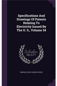 Specifications and Drawings of Patents Relating to Electricity Issued by the U. S., Volume 34