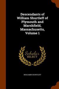 Descendants of William Shurtleff of Plymouth and Marshfield, Massachusetts, Volume 1