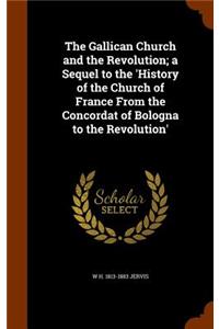 The Gallican Church and the Revolution; a Sequel to the 'History of the Church of France From the Concordat of Bologna to the Revolution'