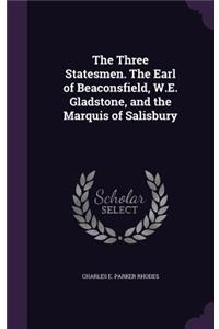 The Three Statesmen. The Earl of Beaconsfield, W.E. Gladstone, and the Marquis of Salisbury