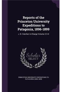 Reports of the Princeton University Expeditions to Patagonia, 1896-1899