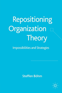 Repositioning Organization Theory