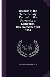 Records of the Tercentenary Festival of the University of Edinburgh, Celebrated in April 1884