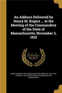 An Address Delivered by Henry M. Rogers ... at the Meeting of the Commandery of the State of Massachusetts, November 3, 1915