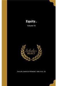Equity..; Volume 19