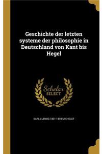 Geschichte der letzten systeme der philosophie in Deutschland von Kant bis Hegel