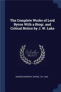 The Complete Works of Lord Byron With a Biogr. and Critical Notice by J. W. Lake