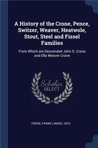 A History of the Crone, Pence, Switzer, Weaver, Heatwole, Stout, Steel and Fissel Families