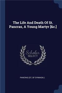 Life And Death Of St. Pancras, A Young Martyr [&c.]