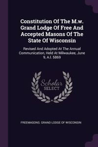 Constitution Of The M.w. Grand Lodge Of Free And Accepted Masons Of The State Of Wisconsin