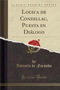 Logica de Condillac, Puesta En Diï¿½logo (Classic Reprint)