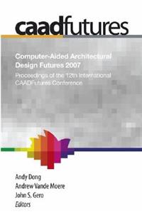 Computer-Aided Architectural Design Futures (Caadfutures) 2007