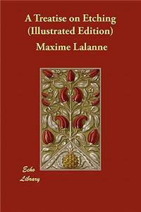A Treatise on Etching (Illustrated Edition)