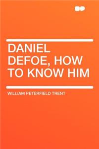 Daniel Defoe, How to Know Him