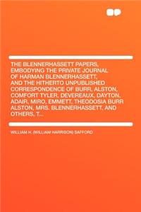 The Blennerhassett Papers, Embodying the Private Journal of Harman Blennerhassett, and the Hitherto Unpublished Correspondence of Burr, Alston, Comfort Tyler, Devereaux, Dayton, Adair, Miro, Emmett, Theodosia Burr Alston, Mrs. Blennerhassett, and O