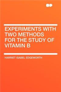Experiments with Two Methods for the Study of Vitamin B