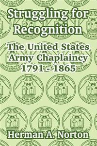 Struggling for Recognition: The United States Army Chaplaincy 1791 - 1865