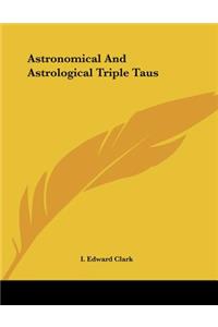 Astronomical And Astrological Triple Taus