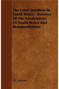 The Land Question in South Wales - Defence of the Landowners of South Wales and Monmouthshire