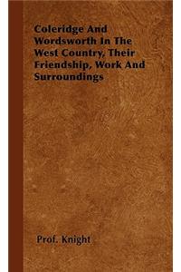 Coleridge and Wordsworth in the West Country, Their Friendship, Work and Surroundings