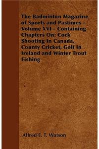 The Badminton Magazine of Sports and Pastimes - Volume XVI - Containing Chapters On