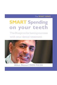 Smart Spending On Your Teeth- The SMART SERIES