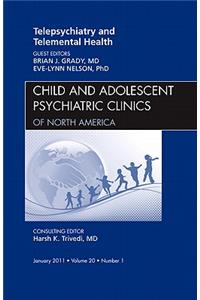 Telepsychiatry and Telemental Health, an Issue of Child and Adolescent Psychiatric Clinics of North America