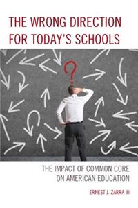 Wrong Direction for Today's Schools: The Impact of Common Core on American Education