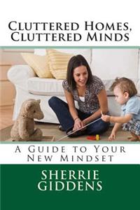 Cluttered Homes, Cluttered Minds: A Guide to Your New Mindset