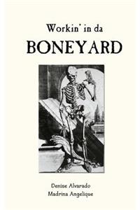 Workin' in da Boneyard