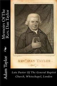 Memoirs of the Rev. Dan Taylor: Late Pastor of the General Baptist Church, Whitechapel, London