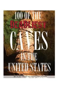 100 of the Deadliest Caves In the United States