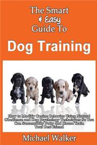 Smart & Easy Guide To Dog Training