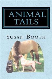 Animal Tails: True Amusing Tails of Dogs Horses and Cats