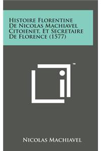 Histoire Florentine de Nicolas Machiavel Citoienet, Et Secretaire de Florence (1577)