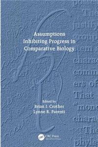 Assumptions Inhibiting Progress in Comparative Biology