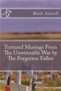 Tortured Musings From The Unwinnable War by The Forgotten Fallen