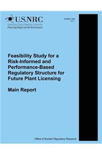 Feasibility Study for a Risk-Informed and Performance-Based Regulatory Structure for Future Plant Licensing
