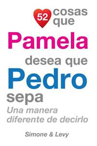52 Cosas Que Pamela Desea Que Pedro Sepa