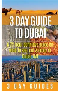 3 Day Guide to Dubai: A 72-hour Definitive Guide on What to See, Eat and Enjoy in Dubai, UAE