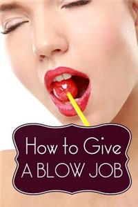 How to Give a Blow Job