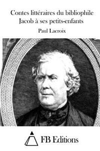 Contes Littéraires Du Bibliophile Jacob À Ses Petits-Enfants