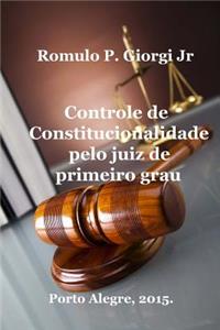 Controle de Constitucionalidade Pelo Juiz de Primeiro Grau