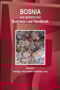 Bosnia and Herzegovina Business Law Handbook Volume 1 Strategic Information and Basic Laws