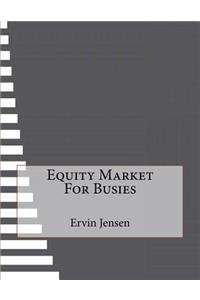 Equity Market For Busies