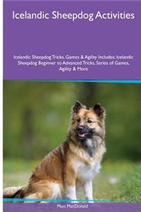 Icelandic Sheepdog Activities Icelandic Sheepdog Tricks, Games & Agility. Includes: Icelandic Sheepdog Beginner to Advanced Tricks, Series of Games, Agility and More