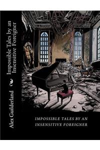 Impossible Tales by an Insensitive Foreigner