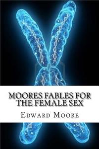 Moores Fables for the Female Sex