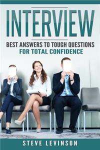 Interview: Best Answers to Tough Questions for Total Confidence